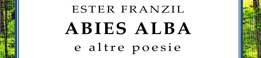 Raffaele Piazza legge: “Abies alba e altre poesie” di Ester Franzil