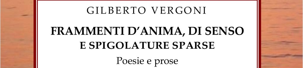 Raffaele Piazza legge “Frammenti d’anima, di senso e spigolature sparse” di Gilberto Vergoni