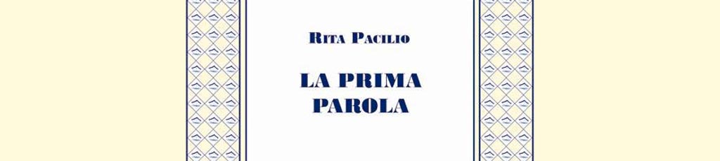 Rita Bompadre legge: “La prima parola” di Rita Pacilio